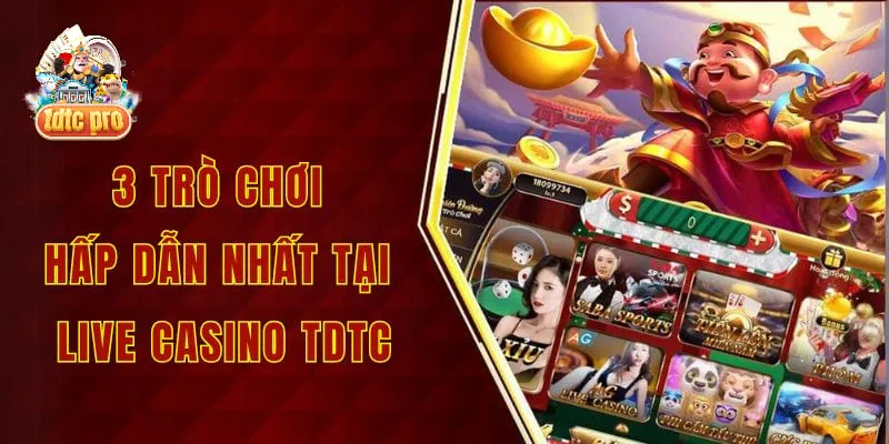 3 trò chơi hấp dẫn nhất tại live casino tdtc